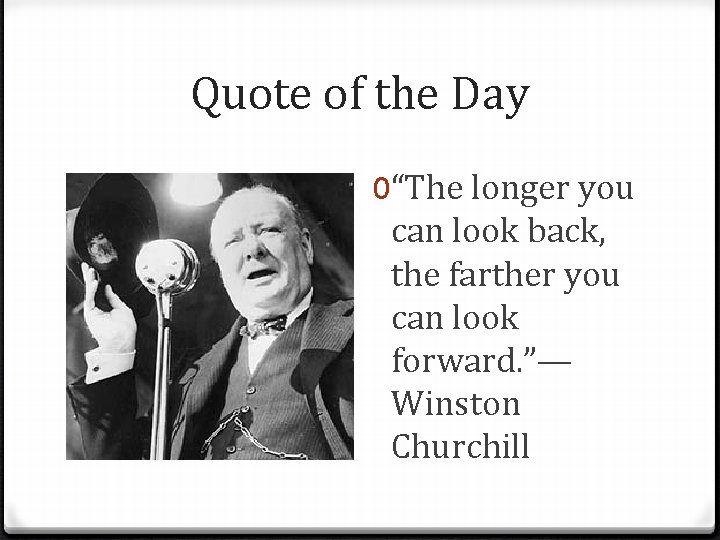 Quote of the Day 0“The longer you can look back, the farther you can