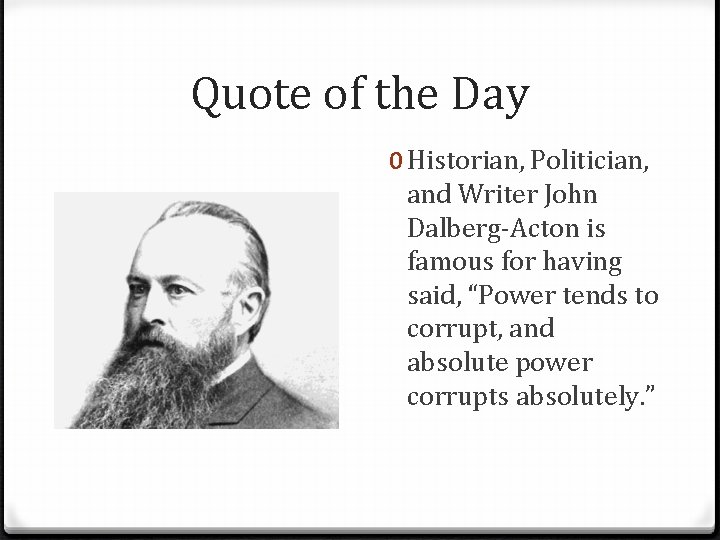 Quote of the Day 0 Historian, Politician, and Writer John Dalberg-Acton is famous for