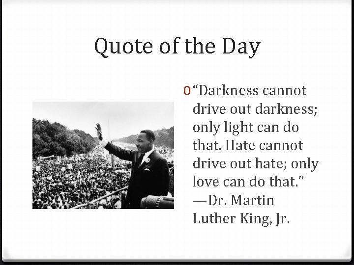 Quote of the Day 0 “Darkness cannot drive out darkness; only light can do