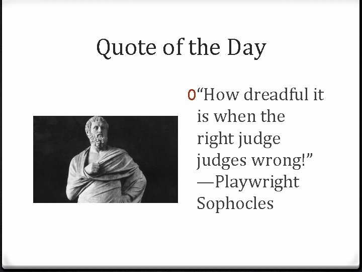 Quote of the Day 0“How dreadful it is when the right judges wrong!” —Playwright
