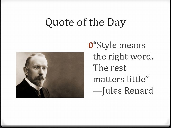Quote of the Day 0“Style means the right word. The rest matters little” —Jules
