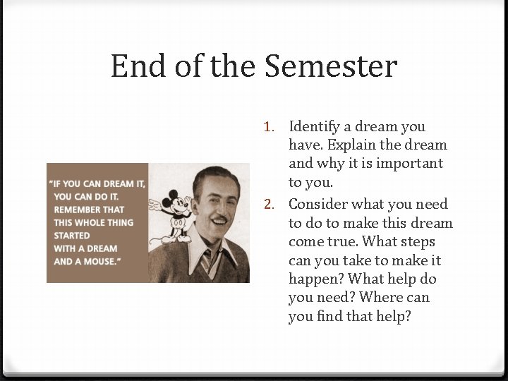 End of the Semester 1. Identify a dream you have. Explain the dream and