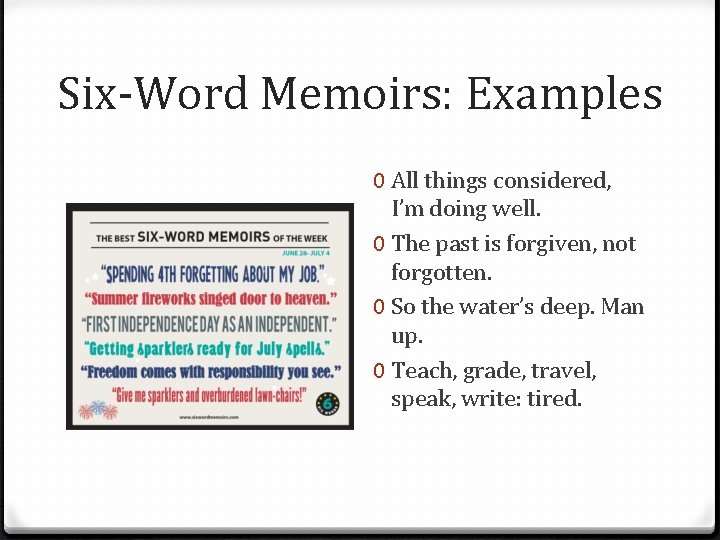 Six-Word Memoirs: Examples 0 All things considered, I’m doing well. 0 The past is