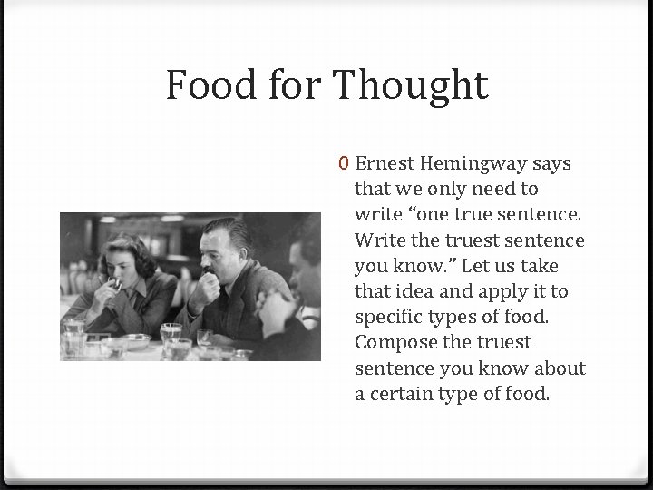 Food for Thought 0 Ernest Hemingway says that we only need to write “one