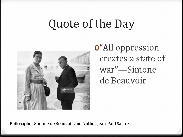 Quote of the Day 0“All oppression creates a state of war”—Simone de Beauvoir Philosopher