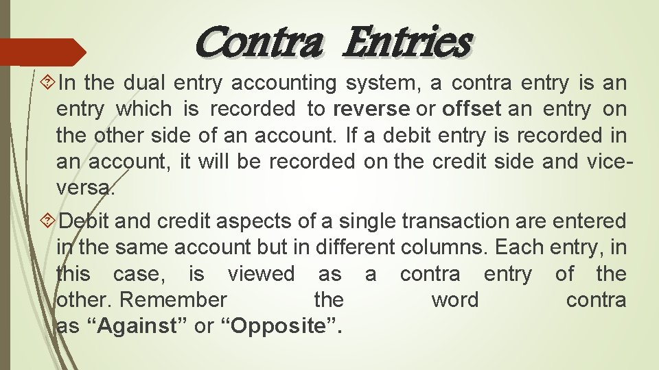 Contra Entries In the dual entry accounting system, a contra entry is an entry
