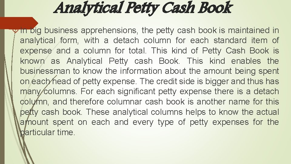 Analytical Petty Cash Book In big business apprehensions, the petty cash book is maintained