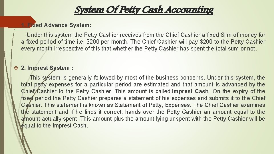 System Of Petty Cash Accounting 1. Fixed Advance System: Under this system the Petty