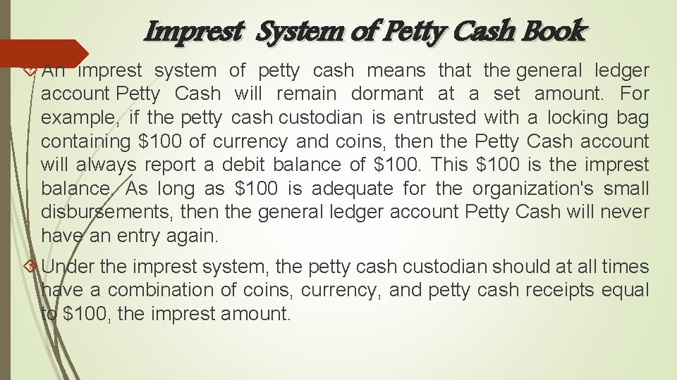 Imprest System of Petty Cash Book An imprest system of petty cash means that