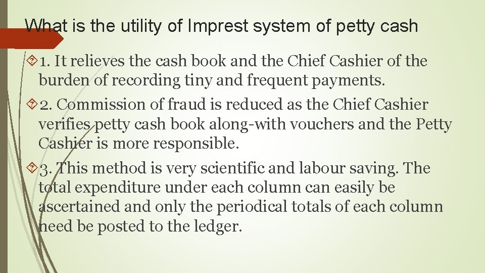 What is the utility of Imprest system of petty cash 1. It relieves the