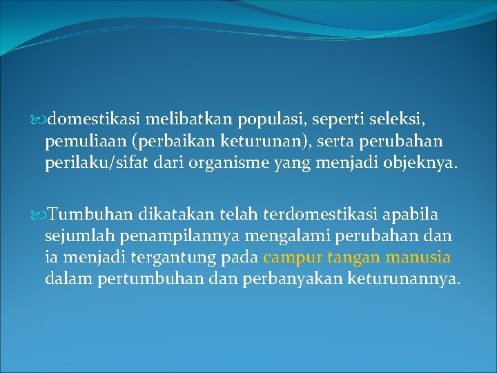  domestikasi melibatkan populasi, seperti seleksi, pemuliaan (perbaikan keturunan), serta perubahan perilaku/sifat dari organisme