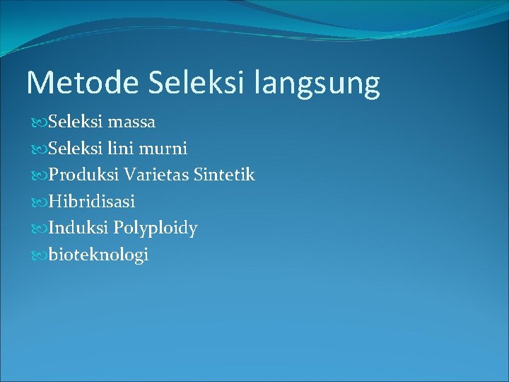 Metode Seleksi langsung Seleksi massa Seleksi lini murni Produksi Varietas Sintetik Hibridisasi Induksi Polyploidy