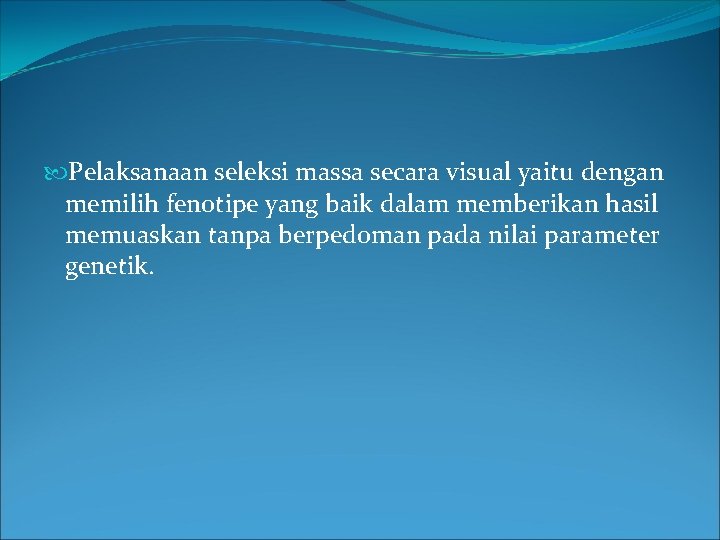  Pelaksanaan seleksi massa secara visual yaitu dengan memilih fenotipe yang baik dalam memberikan
