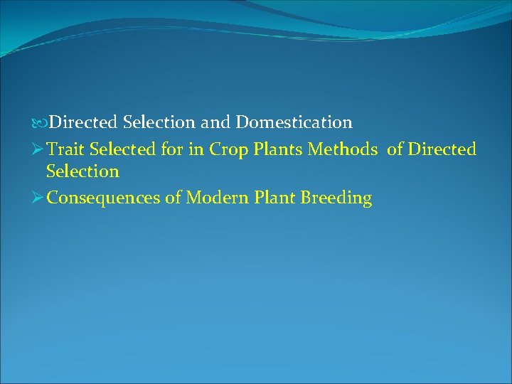  Directed Selection and Domestication Ø Trait Selected for in Crop Plants Methods of
