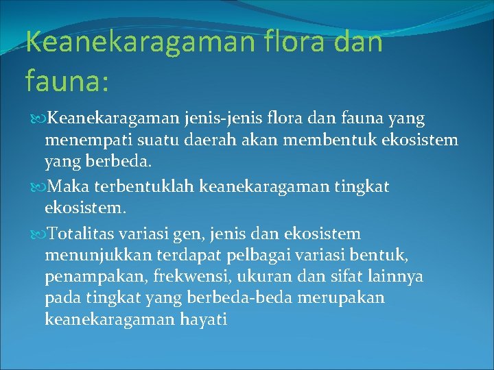 Keanekaragaman flora dan fauna: Keanekaragaman jenis-jenis flora dan fauna yang menempati suatu daerah akan
