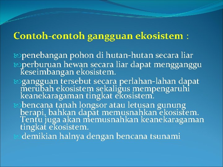 Contoh-contoh gangguan ekosistem : penebangan pohon di hutan-hutan secara liar perburuan hewan secara liar