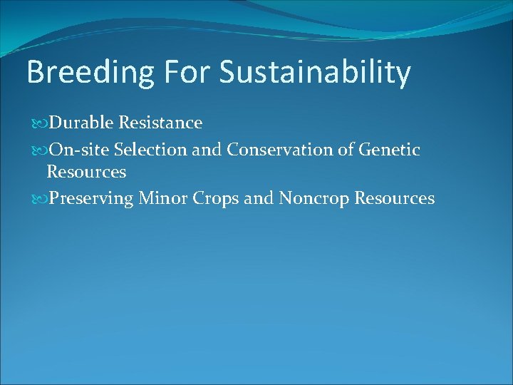 Breeding For Sustainability Durable Resistance On-site Selection and Conservation of Genetic Resources Preserving Minor