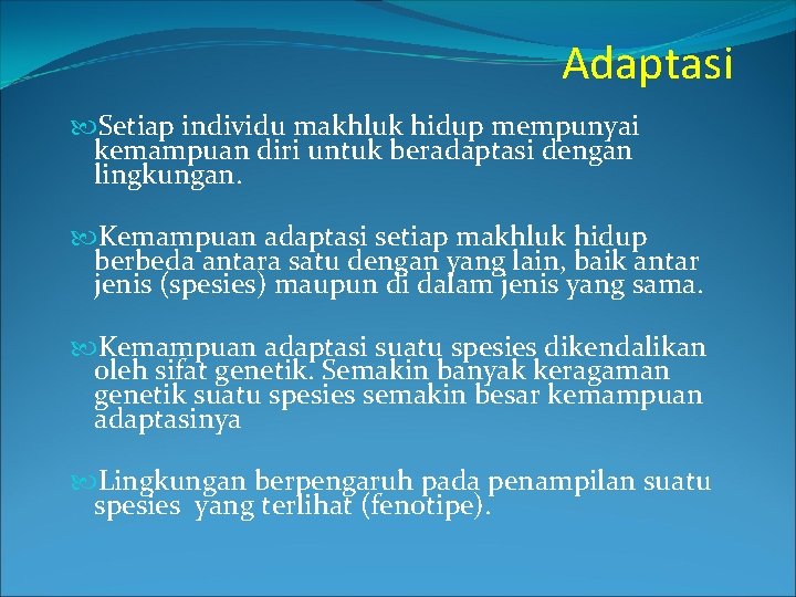 Adaptasi Setiap individu makhluk hidup mempunyai kemampuan diri untuk beradaptasi dengan lingkungan. Kemampuan adaptasi