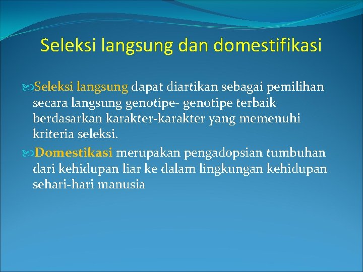 Seleksi langsung dan domestifikasi Seleksi langsung dapat diartikan sebagai pemilihan secara langsung genotipe- genotipe