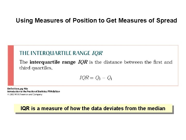 Using Measures of Position to Get Measures of Spread IQR is a measure of