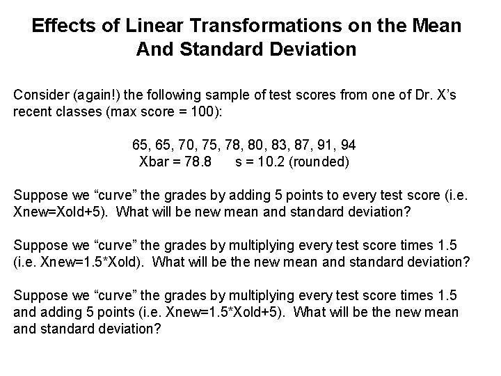 Effects of Linear Transformations on the Mean And Standard Deviation Consider (again!) the following