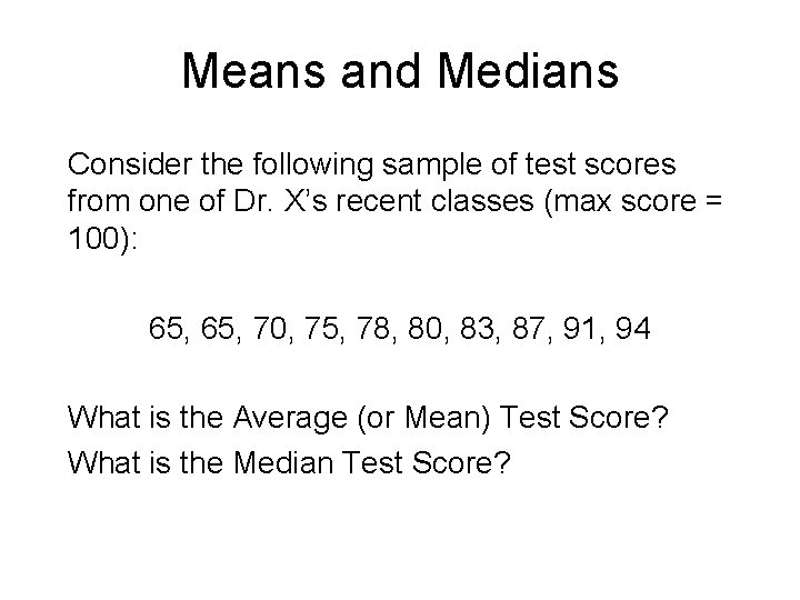 Means and Medians Consider the following sample of test scores from one of Dr.