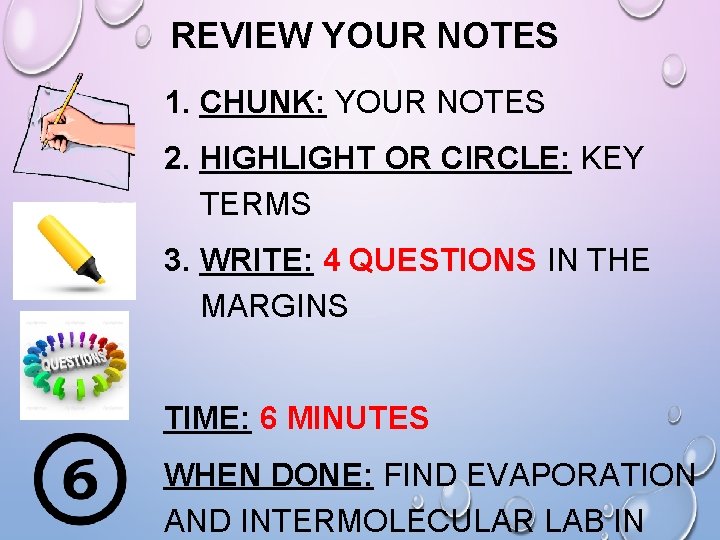 REVIEW YOUR NOTES 1. CHUNK: YOUR NOTES 2. HIGHLIGHT OR CIRCLE: KEY TERMS 3.