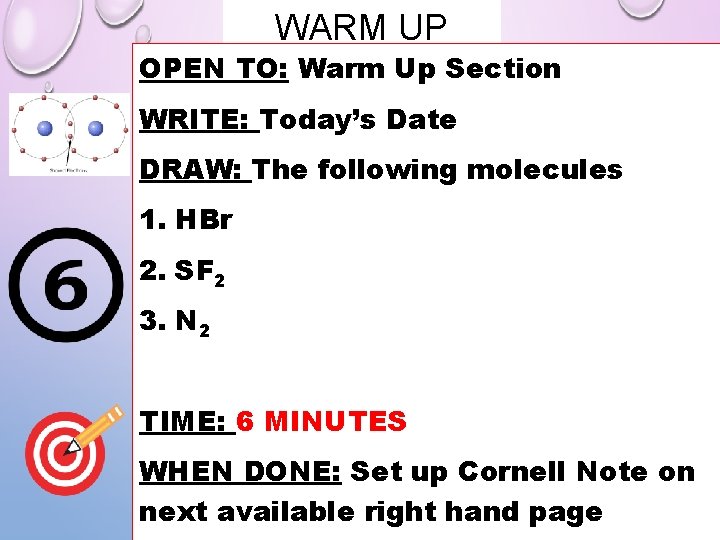 WARM UP OPEN TO: Warm Up Section WRITE: Today’s Date DRAW: The following molecules