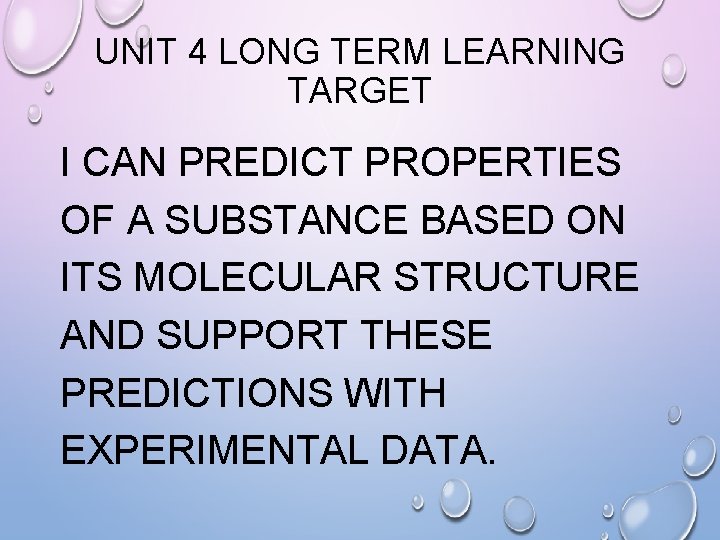 UNIT 4 LONG TERM LEARNING TARGET I CAN PREDICT PROPERTIES OF A SUBSTANCE BASED
