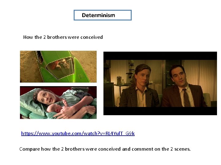 Determinism How the 2 brothers were conceived https: //www. youtube. com/watch? v=RL 4 Yul.