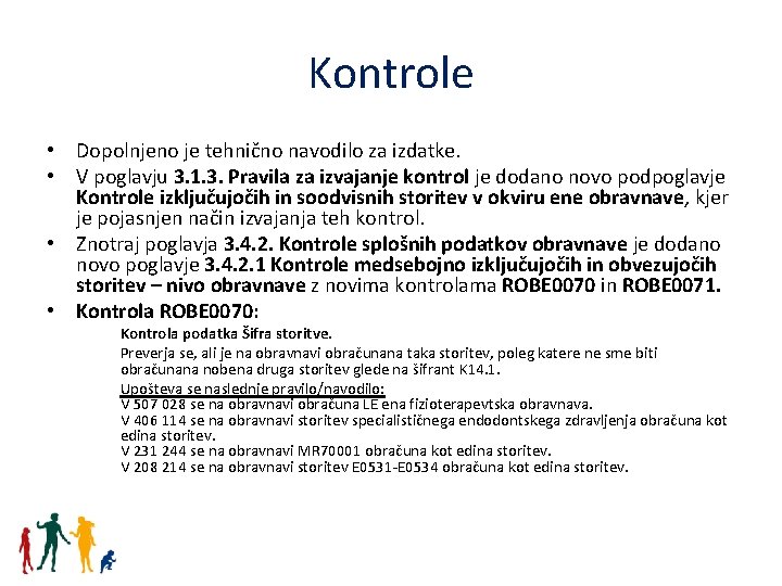 Kontrole • Dopolnjeno je tehnično navodilo za izdatke. • V poglavju 3. 1. 3.