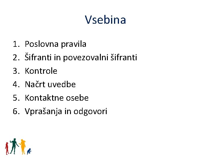 Vsebina 1. 2. 3. 4. 5. 6. Poslovna pravila Šifranti in povezovalni šifranti Kontrole