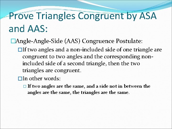 Prove Triangles Congruent by ASA and AAS: �Angle-Side (AAS) Congruence Postulate: �If two angles