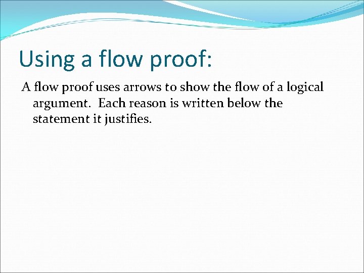 Using a flow proof: A flow proof uses arrows to show the flow of