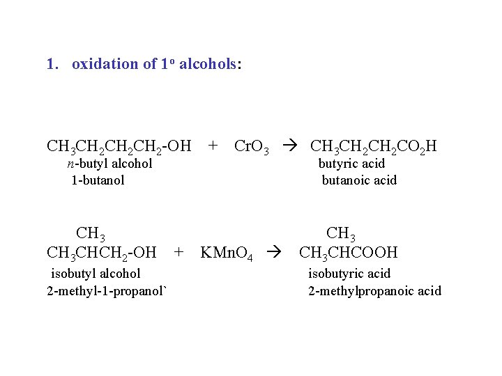 1. oxidation of 1 o alcohols: CH 3 CH 2 CH 2 -OH n-butyl