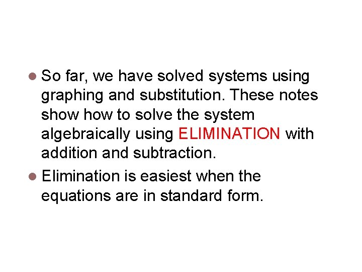 Solving Systems of Equations l So far, we have solved systems using graphing and