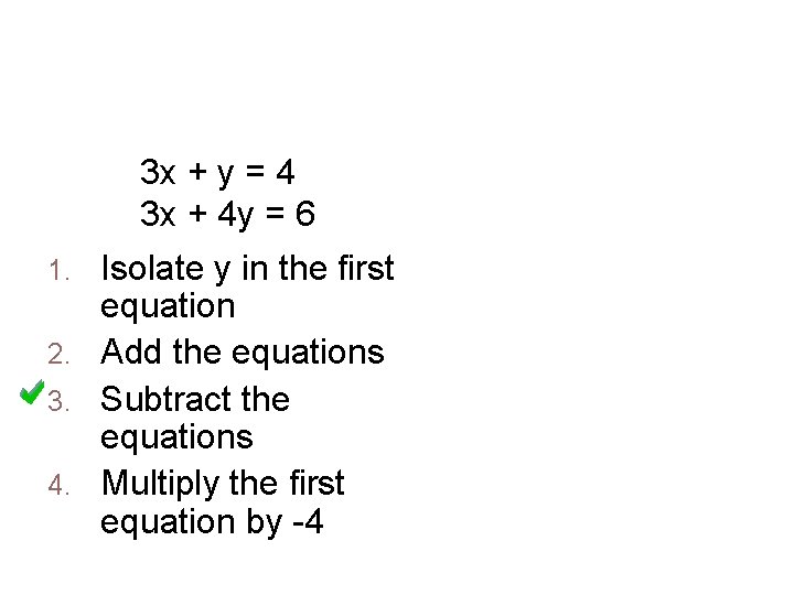 Which step would eliminate a variable? 3 x + y = 4 3 x