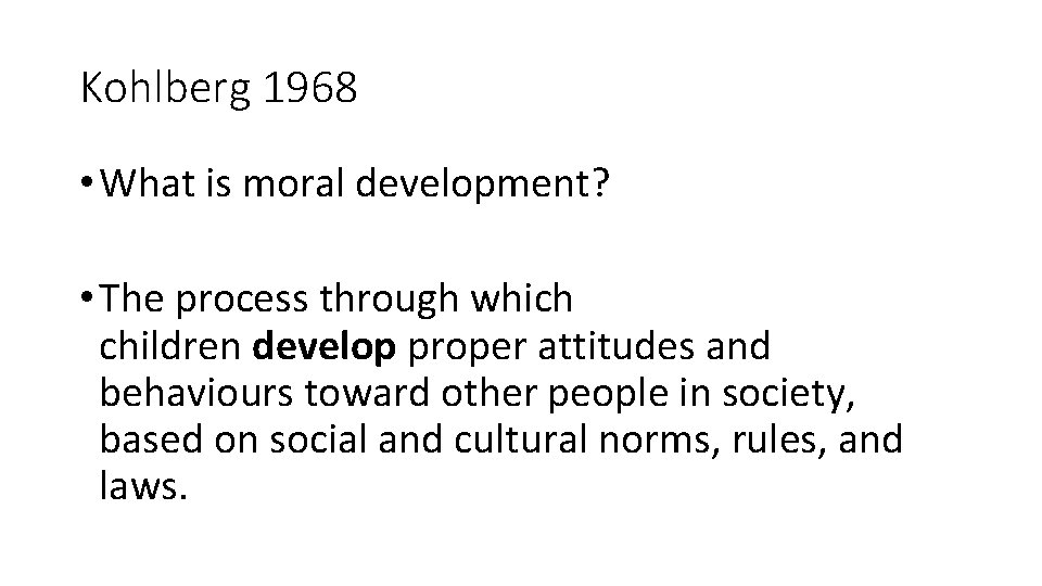 Kohlberg 1968 • What is moral development? • The process through which children develop