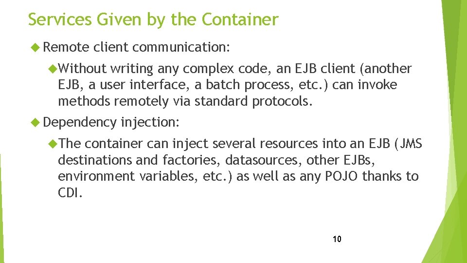 Services Given by the Container Remote client communication: Without writing any complex code, an