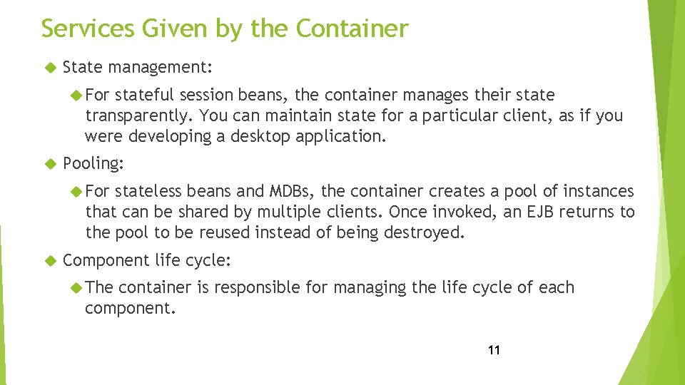 Services Given by the Container State management: For stateful session beans, the container manages