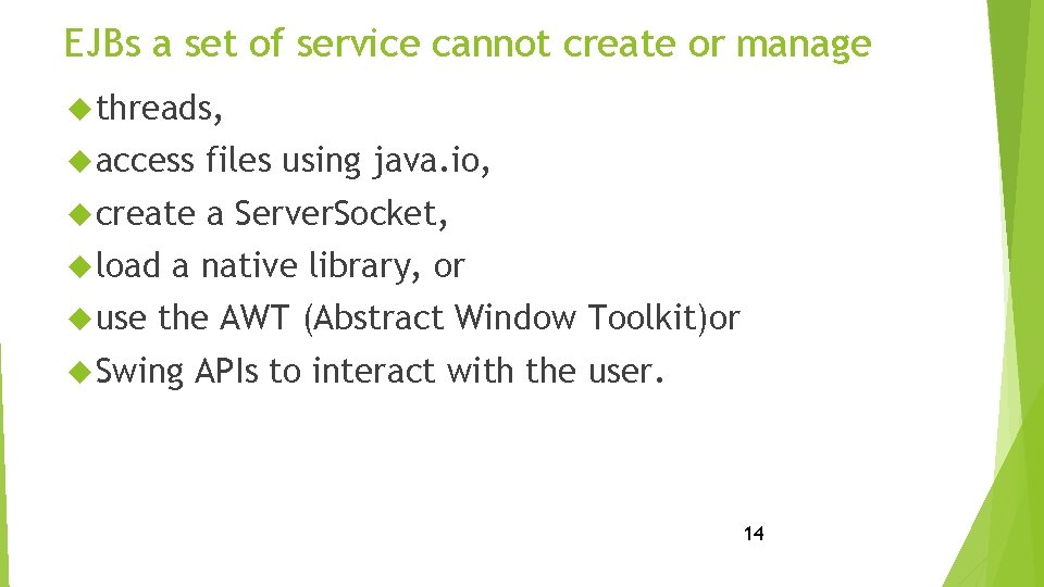 EJBs a set of service cannot create or manage threads, access files using java.