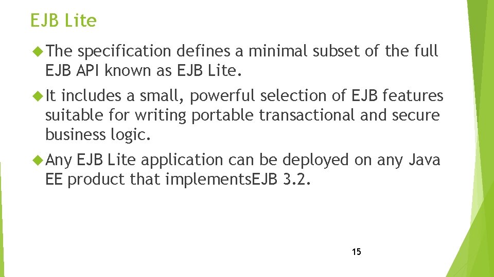 EJB Lite The specification defines a minimal subset of the full EJB API known