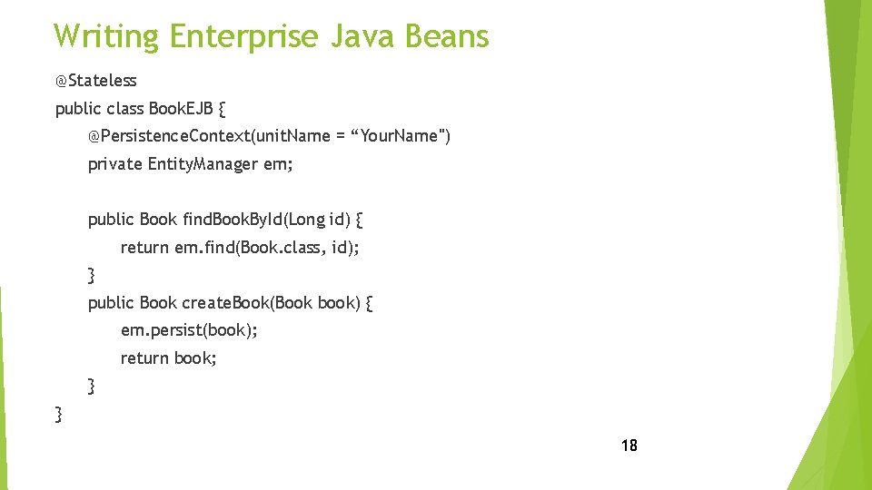 Writing Enterprise Java Beans @Stateless public class Book. EJB { @Persistence. Context(unit. Name =
