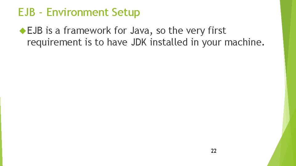 EJB - Environment Setup EJB is a framework for Java, so the very first