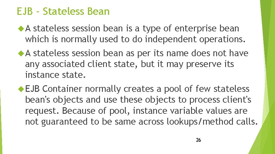 EJB - Stateless Bean A stateless session bean is a type of enterprise bean