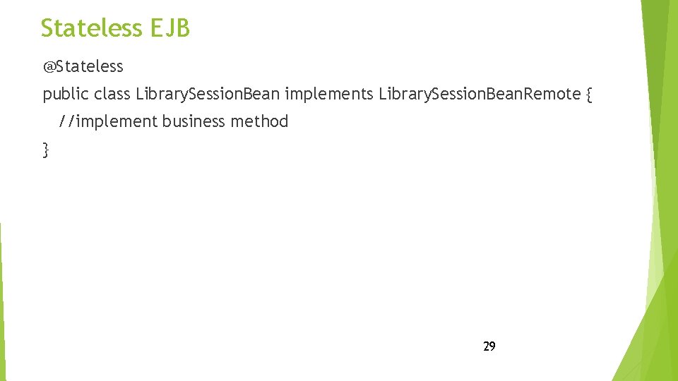Stateless EJB @Stateless public class Library. Session. Bean implements Library. Session. Bean. Remote {