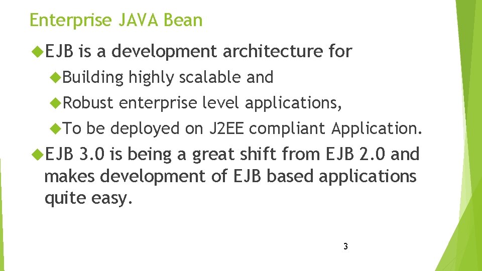 Enterprise JAVA Bean EJB is a development architecture for Building highly scalable and Robust