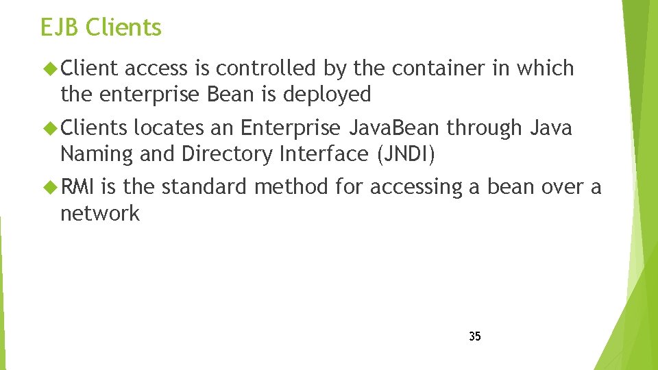 EJB Clients Client access is controlled by the container in which the enterprise Bean