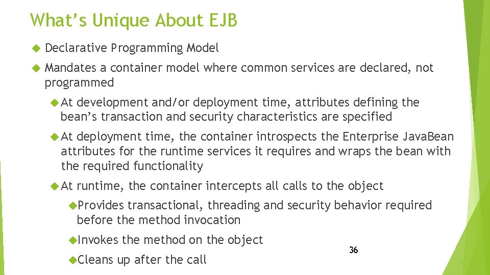 What’s Unique About EJB Declarative Programming Model Mandates a container model where common services