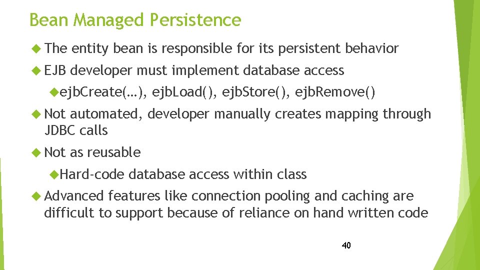 Bean Managed Persistence The entity bean is responsible for its persistent behavior EJB developer